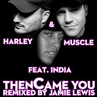 Harley & Muscle - Then Came You (Remixed By Jamie Lewis)