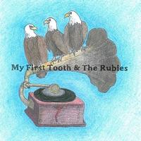 My First Tooth - My First Tooth & the Rubies