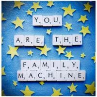 Family Machine - You Are the Family Machine