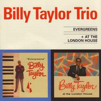 Billy Taylor Trio - Evergreens & At The London House