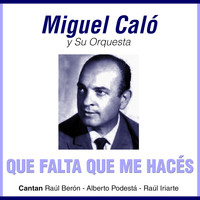 Miguel Caló - Que Falta Que Me Hacés