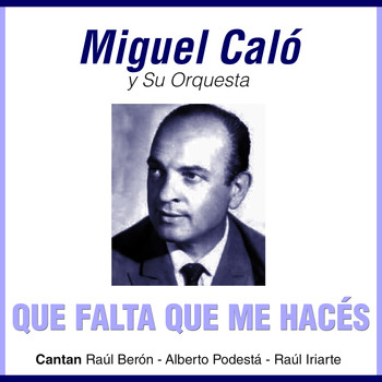 Miguel Caló - Que Falta Que Me Hacés