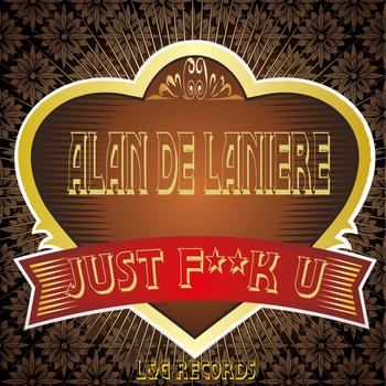 Alan de Laniere - Just F**k U (Explicit)