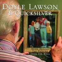 Doyle Lawson & Quicksilver - More Behind the Picture than the Wall