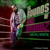 Roundhead - 16 Rounds Of Big Roundz (Dancehall Monsta)