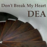 Dea - Don't Break My Heart