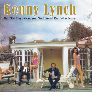 Kenny Lynch - Half The Day's Gone And We Haven't Earned A Penny
