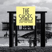 The Shoes - Stay The Same