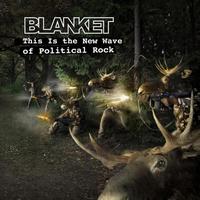 Blanket - This Is the New Wave of Political Rock