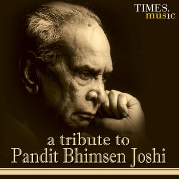 Pt. Bhimsen Joshi - A Tribute To Pandit Bhimsen Joshi