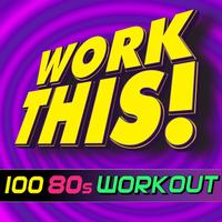 Work This! Workout - Work This! 100 80s Hits Workout