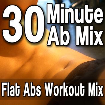 Various Artists - 30 Minute Ab Mix - Flat Abs Workout Mix (Best Abdominal Exercise Music)