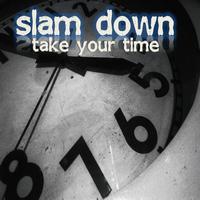 Slam Down! - Take Your Time