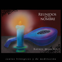 Rafael Moreno - Reunidos En Tu Nombre