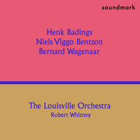 The Louisville Orchestra - Henk Badings, Niels Viggo Bentzon and Bernard Wagenaar: Premiere Recordings