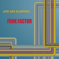 Jive Ass Sleepers - Funk Factor