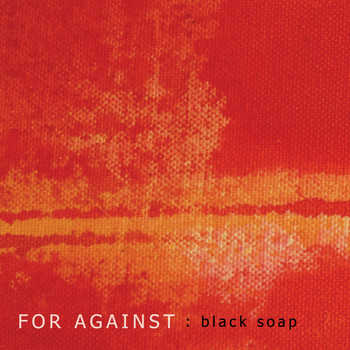 For Against - Black Soap