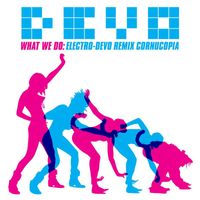Devo - What We Do: Electro-Devo Remix Cornucopia