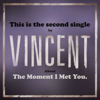 Vincent - The Moment I Met You