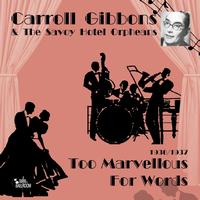 Carroll Gibbons - Too Marvellous for Words (1936-1937)