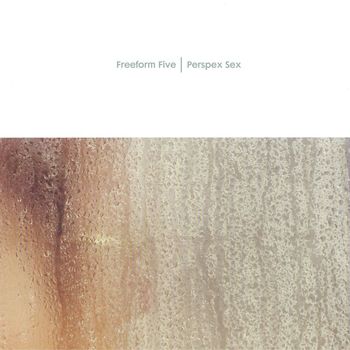 Freeform Five - Perspex Sex