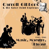 Carroll Gibbons - Music, Maestro, Please (1937-1945)