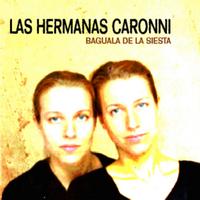 Las Hermanas Caronni - Bagüala de la Siesta