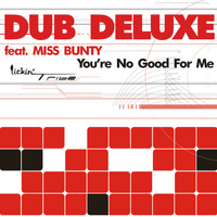 Dub Deluxe - You're No Good For Me