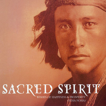 Sacred Spirit - Yeha-Noha (Wishes Of Happiness And Prosperity)