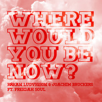 Hakan Ludvigson - Where Would You Be Now ft. Freedah Soul - EP