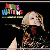 Julius Watkins - French Horns For My Lady