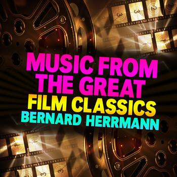 Bernard Herrmann - Music From The Great Film Classics