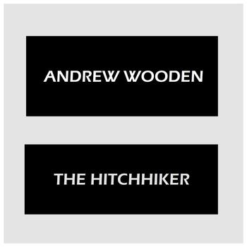 Andrew Wooden - The Hitchhiker