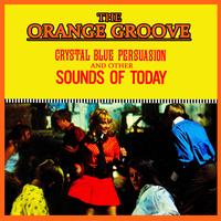 The Orange Groove - Crystal Blue Persuasion & Other Sounds Of Today