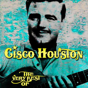 Cisco Houston - The Very Best Of