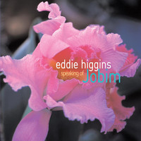 Eddie Higgins - Speaking Of Jobim