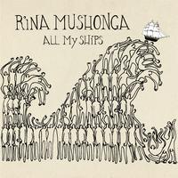 Rina Mushonga - All My Ships