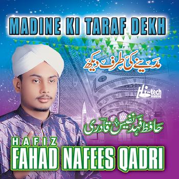 Hafiz Fahad Nafees Qadri - Madine Ki Taraf Dekh - Islamic Naats