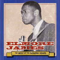 Elmore James - Best Of The Modern Years