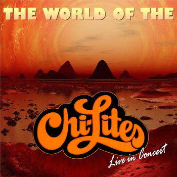 Chi -Lites - The World Of The Chi-Lites - Live