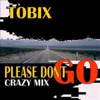 Tobix - Please Don't Go (Crazy Mix)