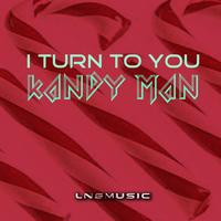 Kandyman - I Turn To You