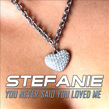 Stefanie - You Never Said You Loved Me