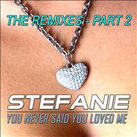 Stefanie - You Never Said You Loved Me - The Remixes - Part 2