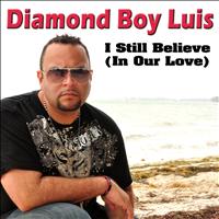 Diamond Boy Luis - I Still Believe (In Our Love)