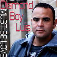 Diamond Boy Luis - Must Be Love