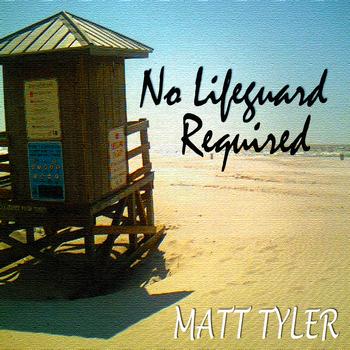 MATT TYLER - No Lifeguard Required