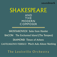 The Louisville Orchestra - Shakespeare and the Modern Composer: Dmitri Shostakovich, Mario Castelnuovo-Tedesco, David Diamond, and Ernst Bacon