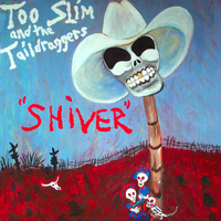 Too Slim and the Taildraggers - Shiver