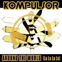 Kompulsor - Around the World (LA LA LA LA)
